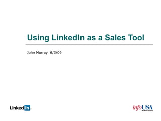 Using LinkedIn as a Sales Tool John Murray  6/3/09 