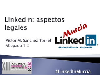 Víctor M. Sánchez Tornel
Abogado TIC
#LinkedInMurcia
 
