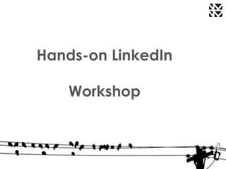 Hands-on LinkedIn 
Workshop 
 