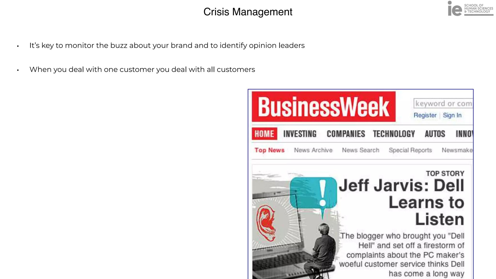 Crisis Management
• It’s key to monitor the buzz about your brand and to identify opinion leaders


• When you deal with one customer you deal with all customers
 