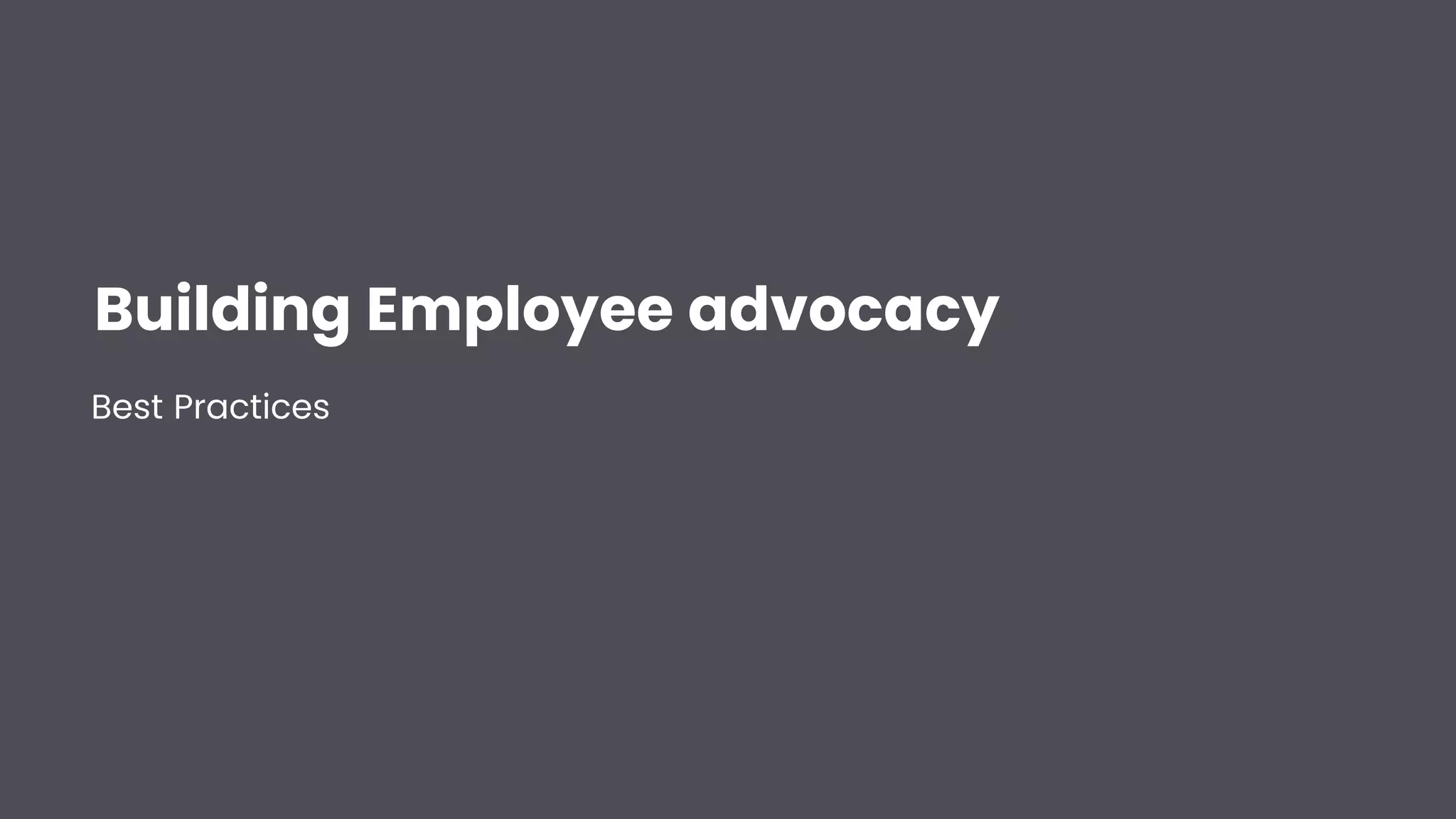 Building Employee advocacy
Best Practices
 