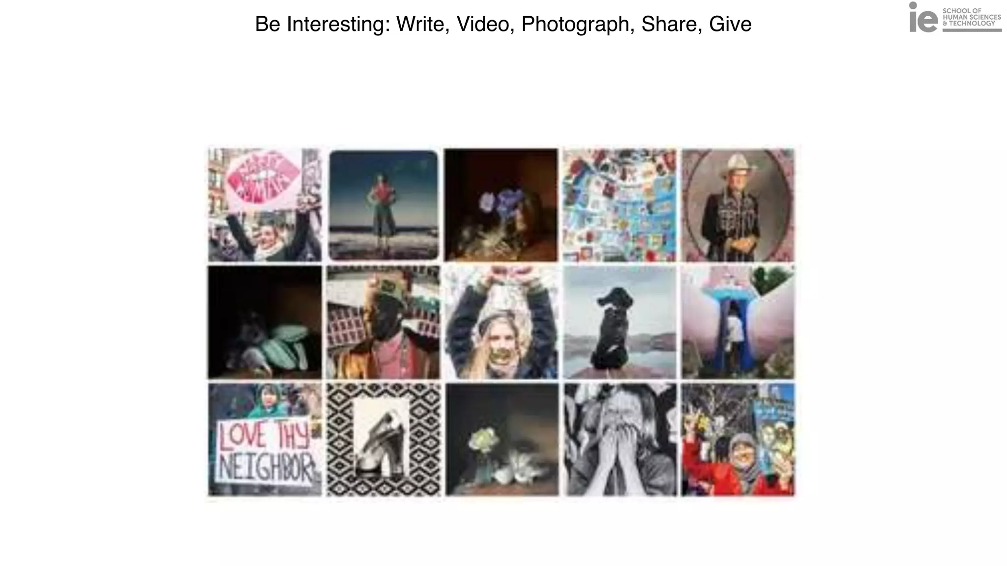 Be Interesting: Write, Video, Photograph, Share, Give
 