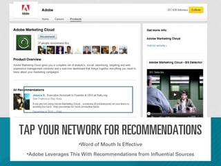 TAP YOUR NETWORK FOR RECOMMENDATIONS
•Word of Mouth Is Effective
•Adobe Leverages This With Recommendations from Influenti...