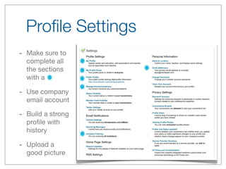Proﬁle Settings
-   Make sure to
    complete all
    the sections
    with a

-   Use company
    email account

-   Build a strong
    proﬁle with
    history

-   Upload a
    good picture
 