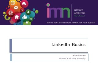 LinkedIn Basics
Yvette Mindel
Internet Marketing Naturally

 