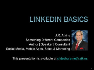 J.R. Atkins
Something Different Companies
Author | Speaker | Consultant
Social Media, Mobile Apps, Sales & Marketing
This presentation is available at slideshare.net/jratkins
1
 