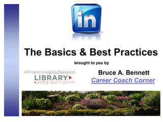 The Basics & Best Practices
brought to you by
Bruce A. Bennett
Career Coach Corner
 
