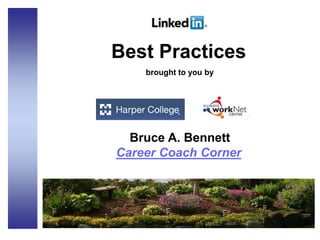 Best Practices
brought to you by
Bruce A. Bennett
Career Coach Corner
 