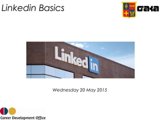 Linkedin Basics
Wednesday 20 May 2015
 
