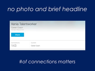 no photo and brief headline
#of connections matters
 