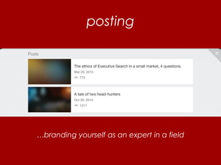posting
…branding yourself as an expert in a field
 