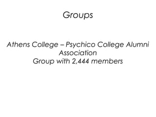 Groups
Athens College – Psychico College Alumni
Association
Group with 2,444 members
 