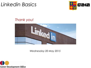 Linkedin Basics
Wednesday 20 May 2015
Thank you!
 