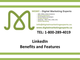 www.digitalmarketingexperts.ca
TEL: 1-800-289-4019
LinkedIn
Benefits and Features
 