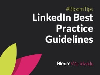 LinkedIn Best
Practice
Guidelines
#BloomTips
 