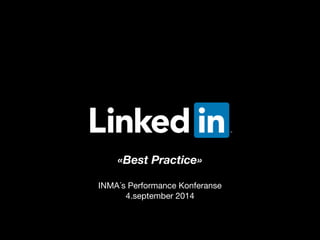 «Best Practice» 
! 
INMA´s Performance Konferanse 
4.september 2014 
 