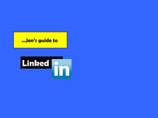 Linked ...Jon’s guide to  