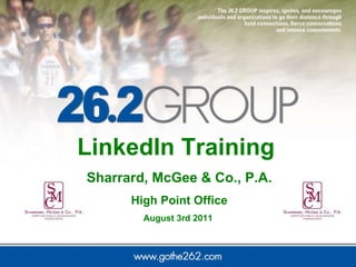 LinkedIn Training  Sharrard, McGee & Co., P.A. High Point Office  August 3rd 2011  