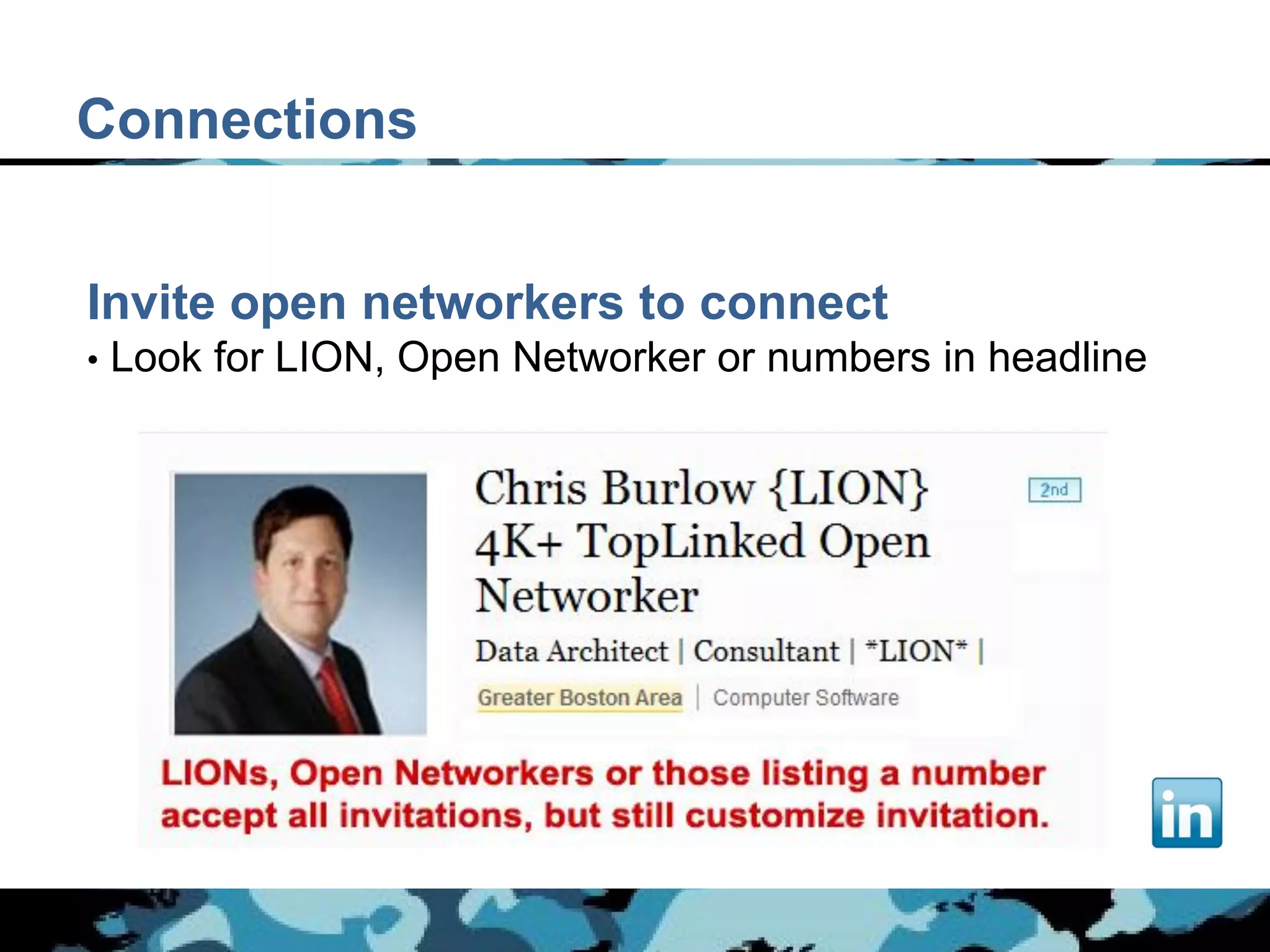 Connections


Invite open networkers to connect
•   Look for LION, Open Networker or numbers in headline
 