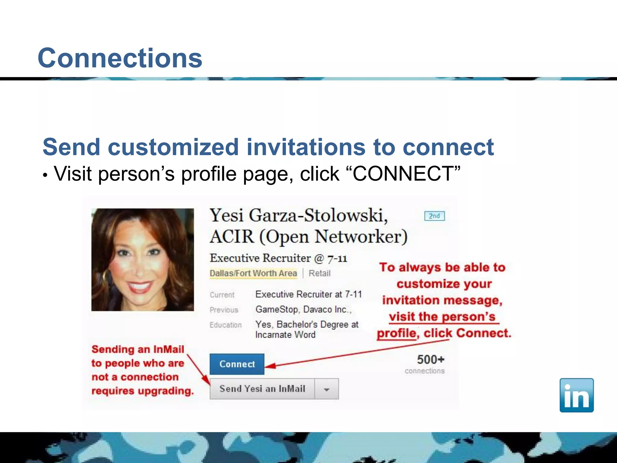 Connections


Send customized invitations to connect
•   Visit person’s profile page, click “CONNECT”
 