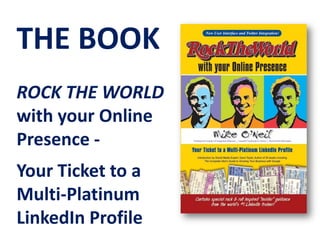 THE BOOK ROCK THE WORLD with your Online Presence -  Your Ticket to a Multi-Platinum LinkedIn Profile 