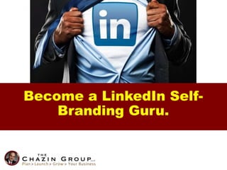 Become a LinkedIn Self-
Branding Guru.
 