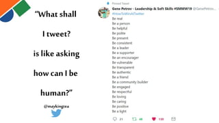 “What shall
I tweet?
is like asking
how canI be
human?”
@maykingtea
 