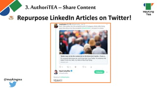 Repurpose LinkedIn Articles on Twitter!
3. AuthoriTEA – ShareContent
@maykingtea
 