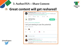 Great content will get reshared!
3. AuthoriTEA – ShareContent
@maykingtea
 