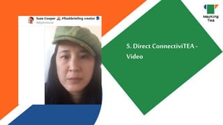 5. Direct ConnectiviTEA -
Video
 