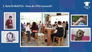 2. RelaTEAbiliTEA - How do YOU network?
 