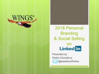 2018 Personal
Branding
& Social Selling
on
Presented by:
Partho Choudhury
@tweetfromPartho
 
