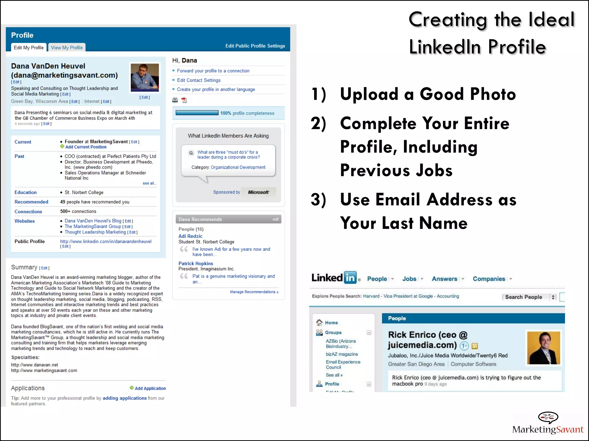 Creating the Ideal
          LinkedIn Profile

1) Upload a Good Photo
2) Complete Your Entire
   Profile, Including
   Previous Jobs
3) Use Email Address as
   Your Last Name
 