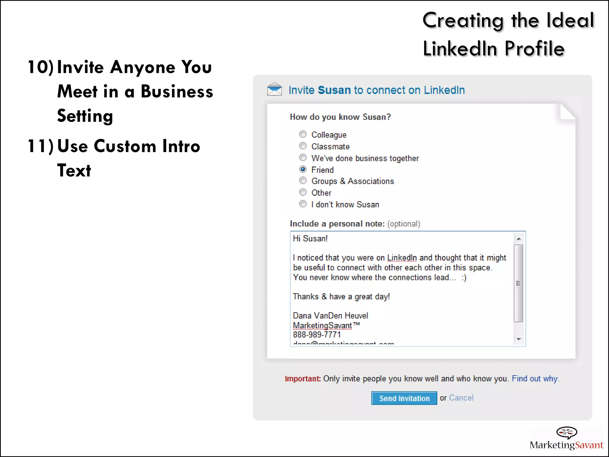 Creating the Ideal
                         LinkedIn Profile
10) Invite Anyone You
    Meet in a Business
    Setting
11) Use Custom Intro
    Text
 