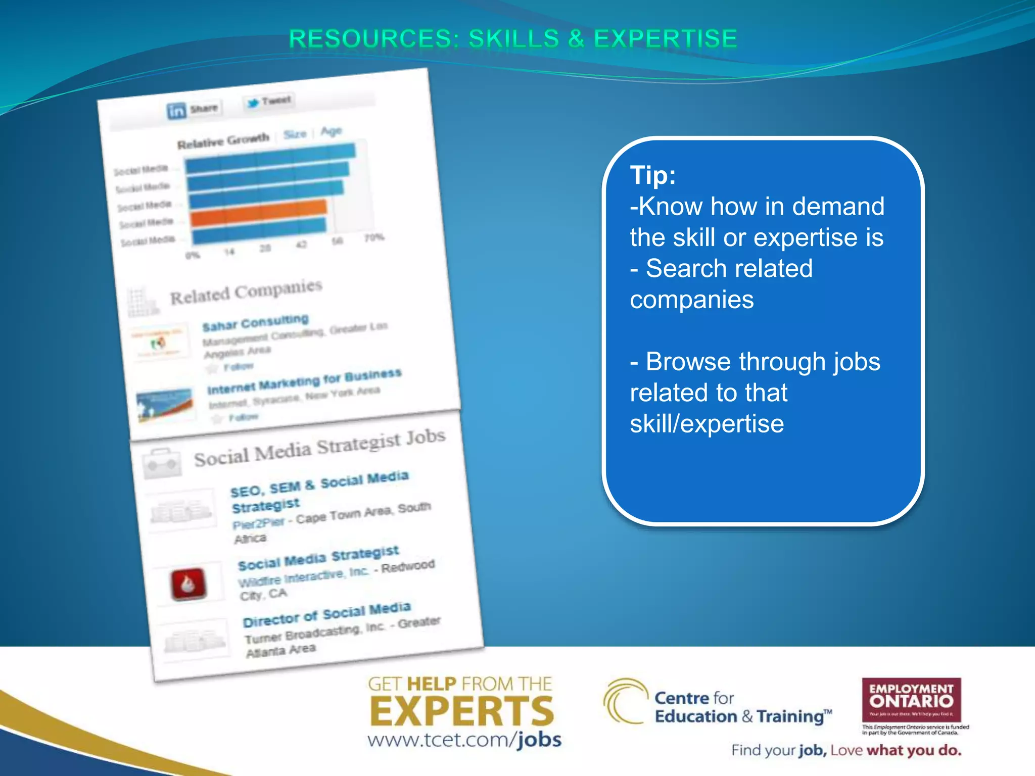Tip:
-Know how in demand
the skill or expertise is
- Search related
companies
- Browse through jobs
related to that
skill/expertise
 