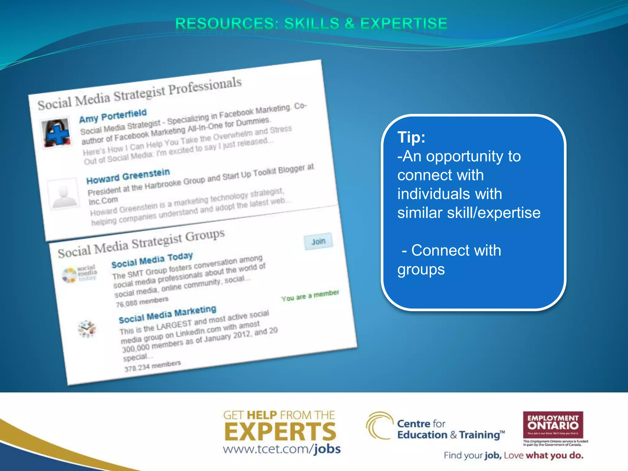 Tip:
-An opportunity to
connect with
individuals with
similar skill/expertise
- Connect with
groups
 