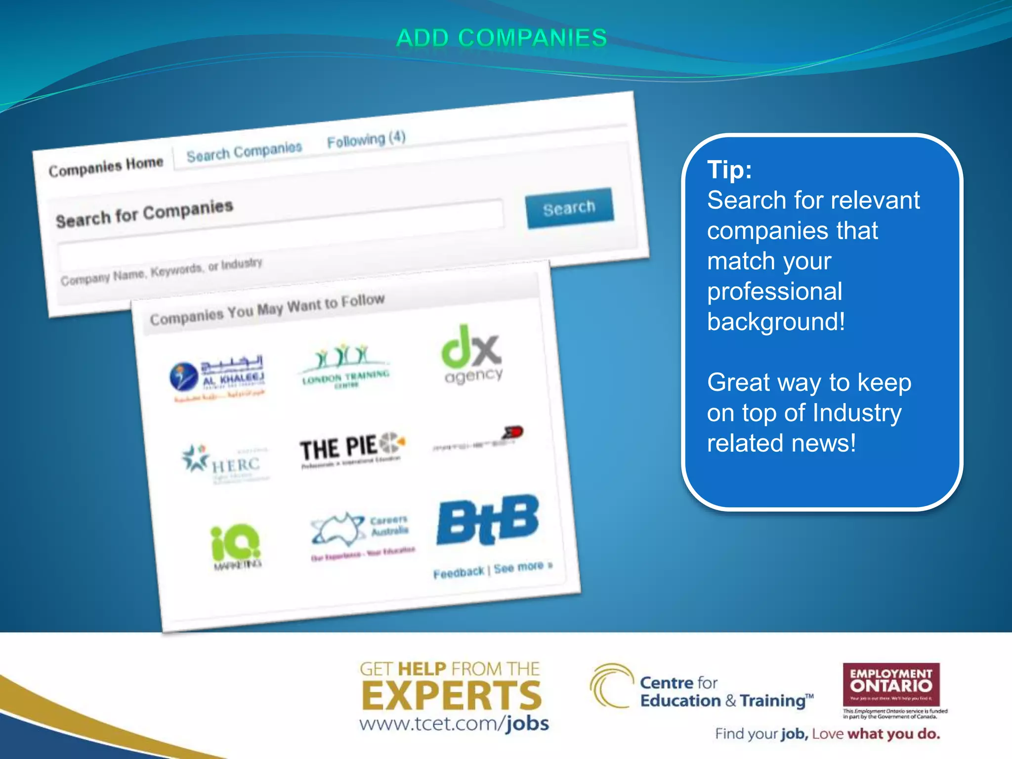 Tip:
Search for relevant
companies that
match your
professional
background!
Great way to keep
on top of Industry
related news!
 