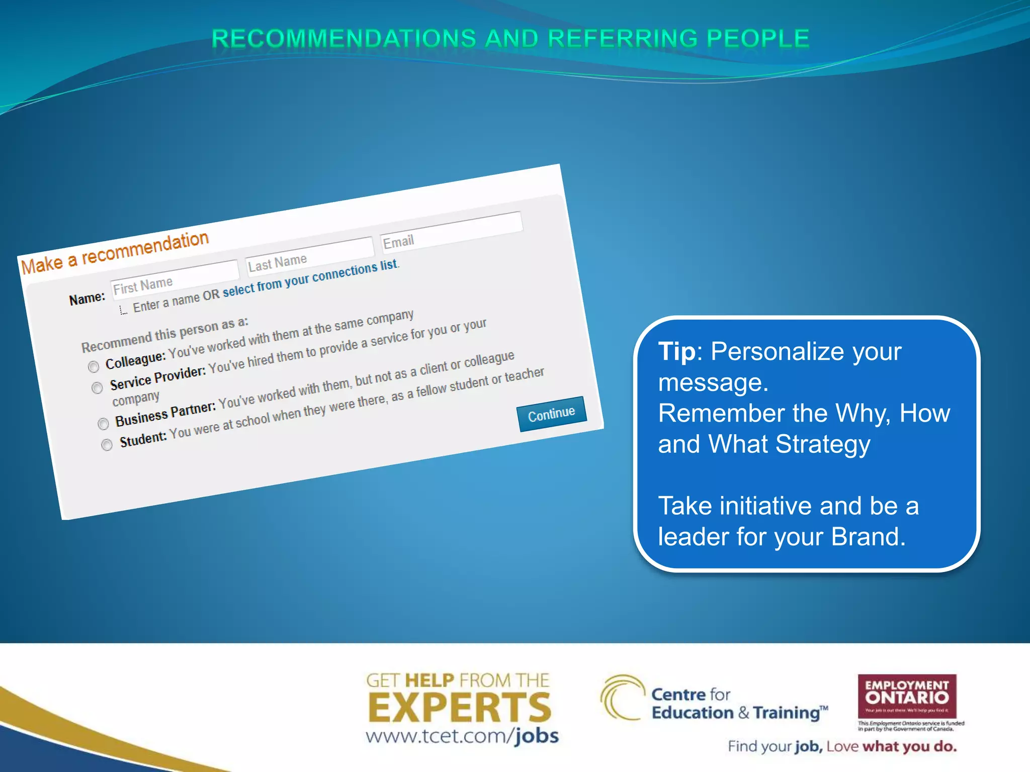 Tip: Personalize your
message.
Remember the Why, How
and What Strategy
Take initiative and be a
leader for your Brand.
 