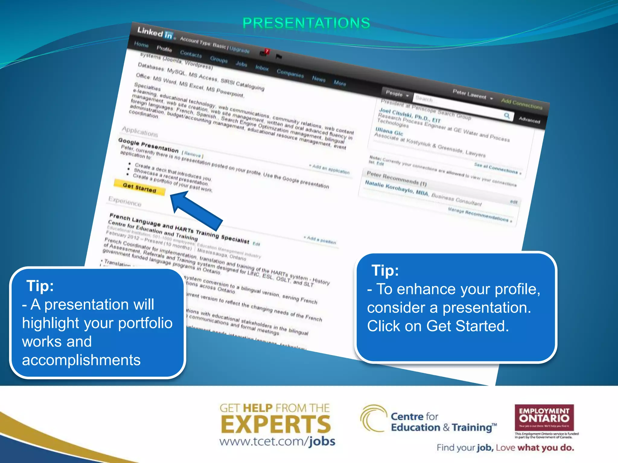 Tip:
- To enhance your profile,
consider a presentation.
Click on Get Started.
Tip:
- A presentation will
highlight your portfolio
works and
accomplishments
 
