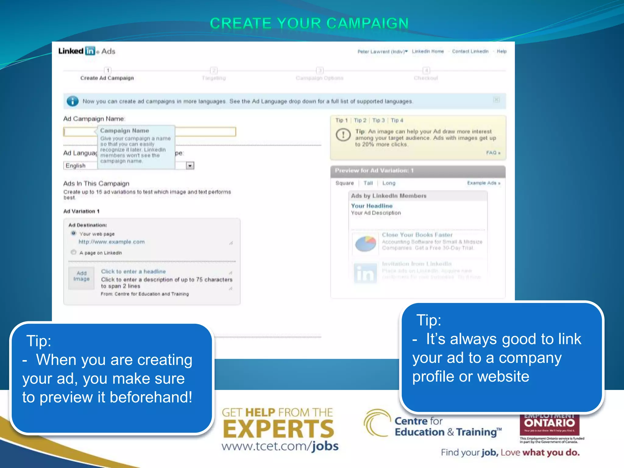 Tip:
- When you are creating
your ad, you make sure
to preview it beforehand!
Tip:
- It’s always good to link
your ad to a company
profile or website
 