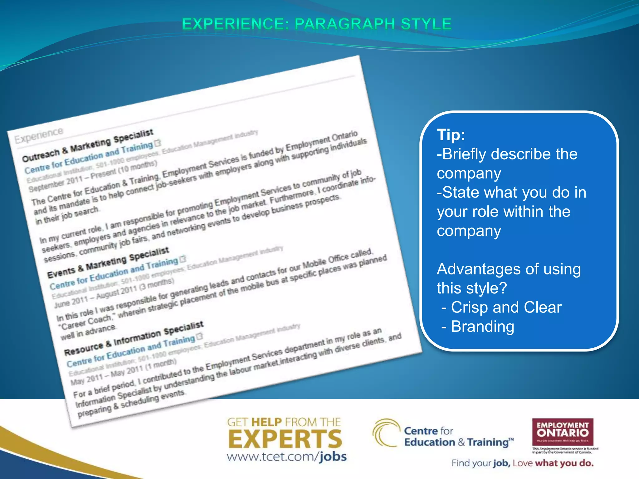 Tip:
-Briefly describe the
company
-State what you do in
your role within the
company
Advantages of using
this style?
- Crisp and Clear
- Branding
 