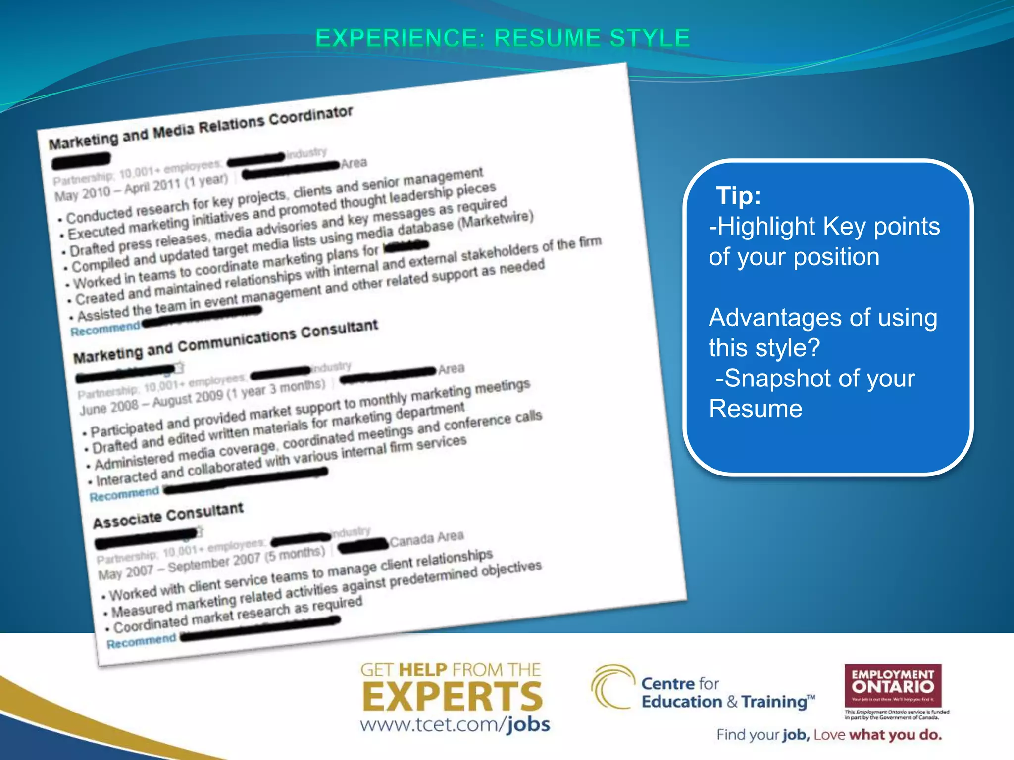 Tip:
-Highlight Key points
of your position
Advantages of using
this style?
-Snapshot of your
Resume
 