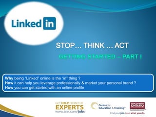 Why being “Linked” online is the “in” thing ?
How it can help you leverage professionally & market your personal brand ?
How you can get started with an online profile
 