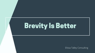 BrevityIsBetter
Elissa Talley Consulting
 