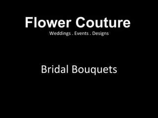 Flower Couture Bridal Bouquets Weddings . Events . Designs 