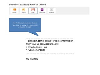 Bug: Yesterday this window showed
“Searching for contacts” even though I
         clicked NO THANKS




                  ...