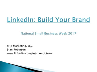 SHR Marketing, LLC
Stan Robinson
www.linkedin.com/in/stanrobinson
 