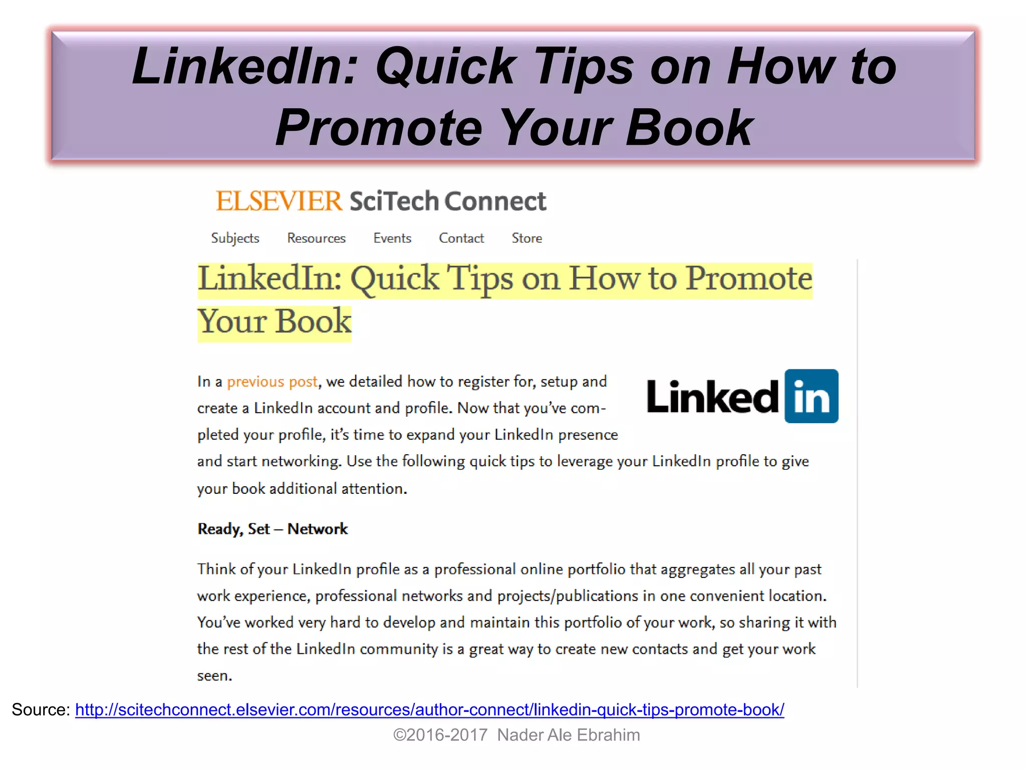 LinkedIn: Quick Tips on How to
Promote Your Book
©2016-2017 Nader Ale Ebrahim
Source: http://scitechconnect.elsevier.com/resources/author-connect/linkedin-quick-tips-promote-book/
 