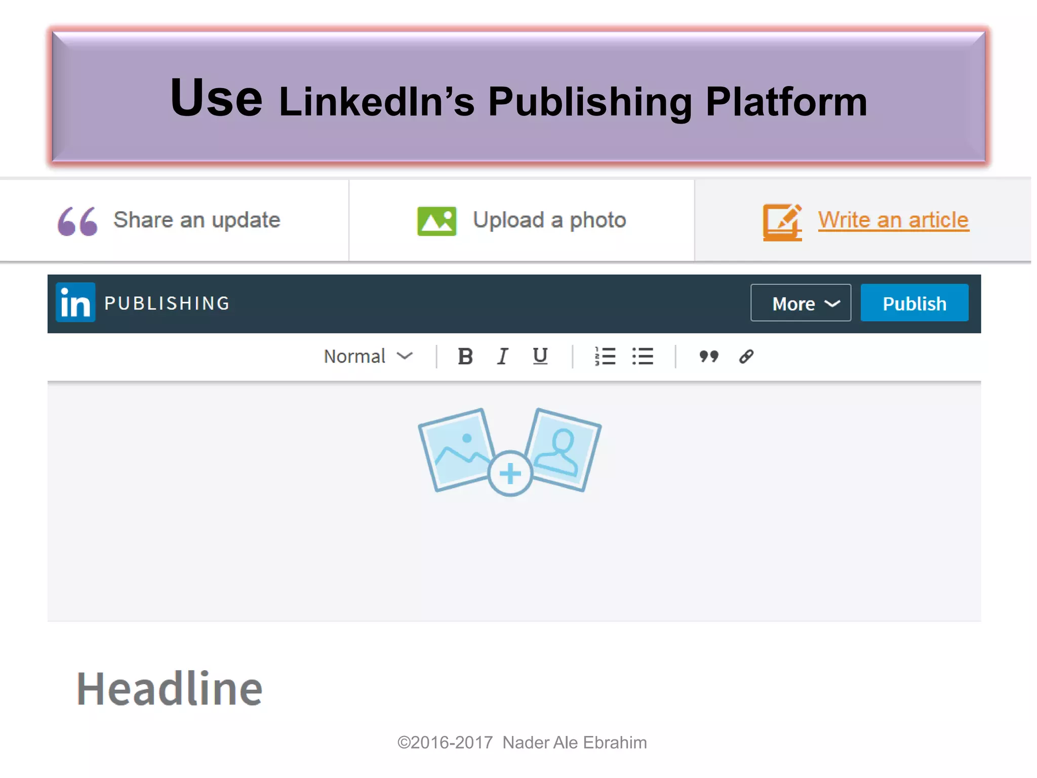 Use LinkedIn’s Publishing Platform
©2016-2017 Nader Ale Ebrahim
 