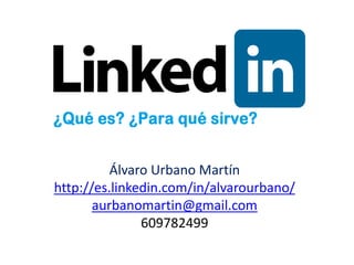 Álvaro Urbano Martín
http://es.linkedin.com/in/alvarourbano/
aurbanomartin@gmail.com
609782499
 